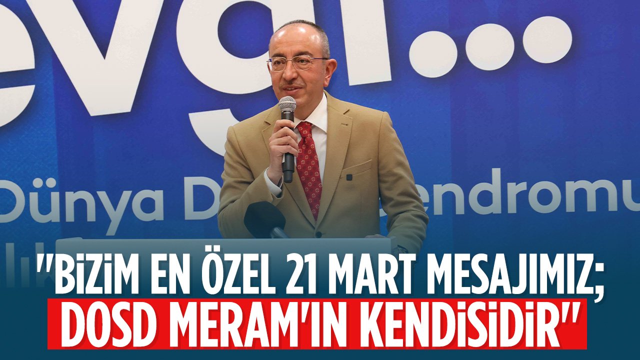Kavuş, "21 Mart'ta bizim en özel mesajımız DOSD Meram'dır"
