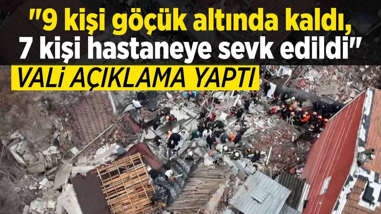 İstanbul'da çöken binada arama çalışmaları sürüyor: Vali Gül: "9 kişi göçük altında 7 kişi hastaneye sevk edildi"