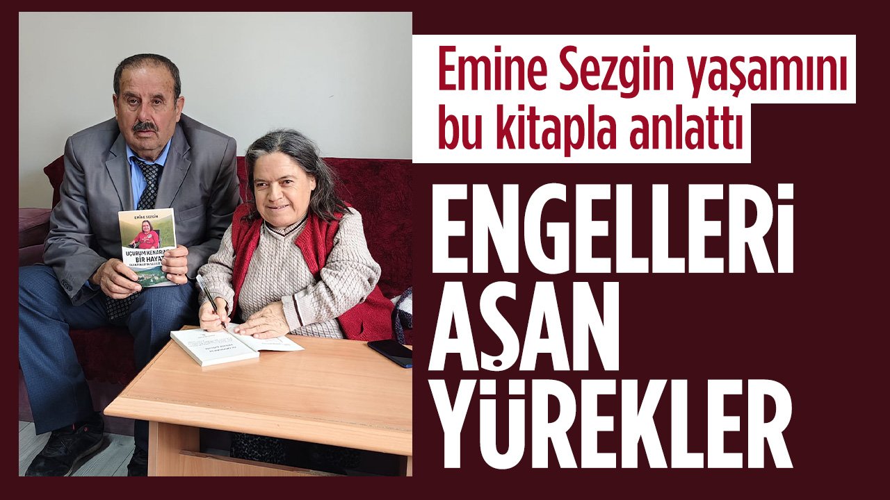 Engelleri aşan yürekler: Emine Sezgin hayatını kaleme aldı