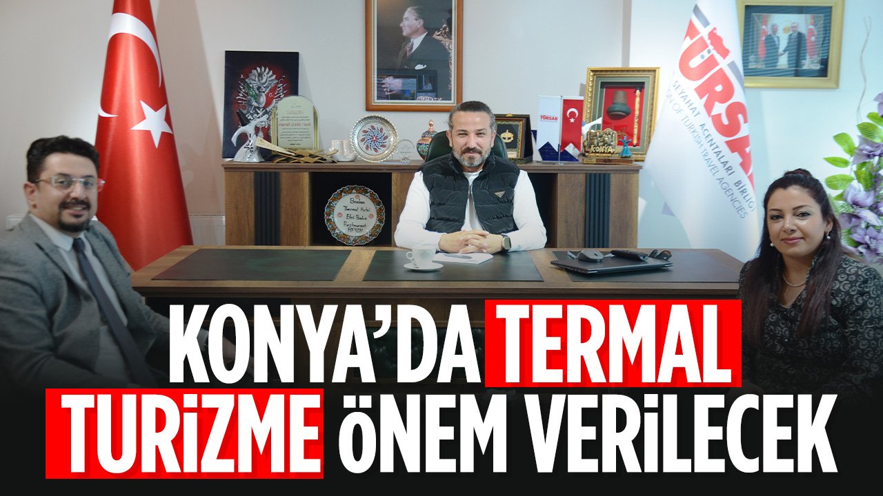 Konya Termal Turizmle Kalkınacak: Konya’nın Termal Potansiyeli Masaya Yatırıldı