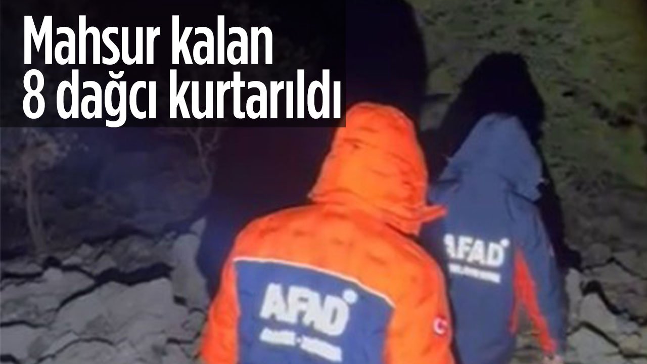 Dağlık alanda mahsur kalan 8 dağcı kurtarıldı