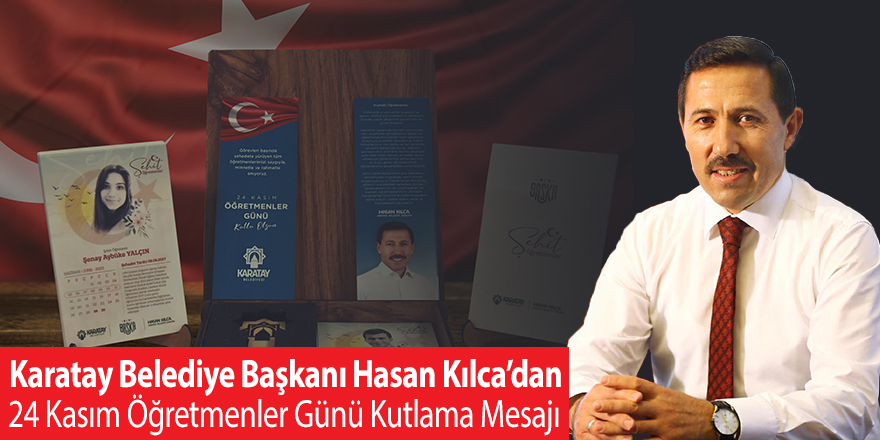 Karatay Belediye Başkanı Hasan Kılca’dan 24 Kasım Öğretmenler Günü Kutlama Mesajı