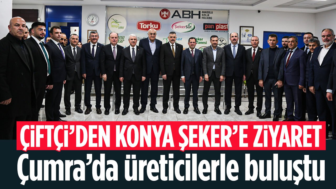Konya tarımı için çözüm odaklı buluşma! Bakan Çiftçi’den Konya Şeker’e ziyaret