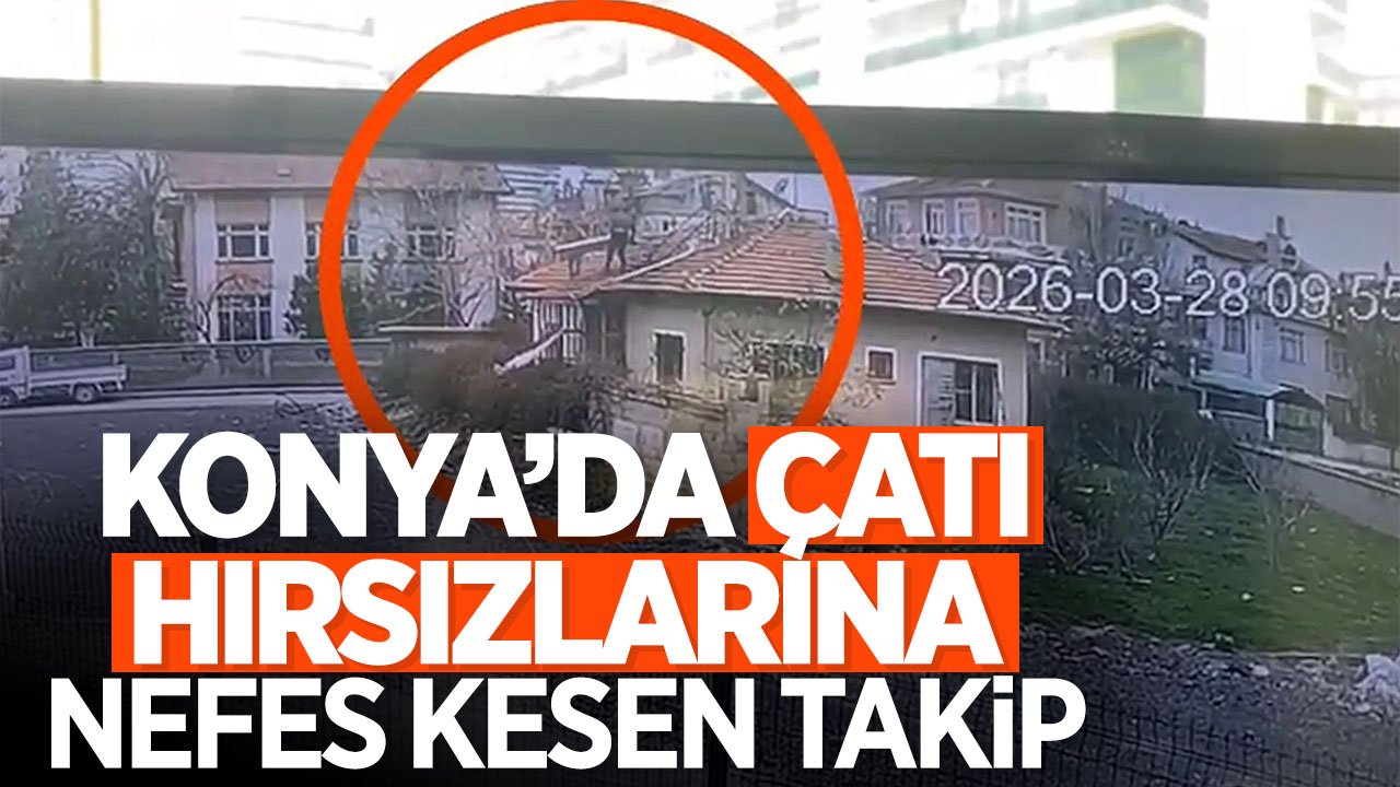 Konya’da çatı hırsızlarına nefes kesen takip! 2 gözaltı