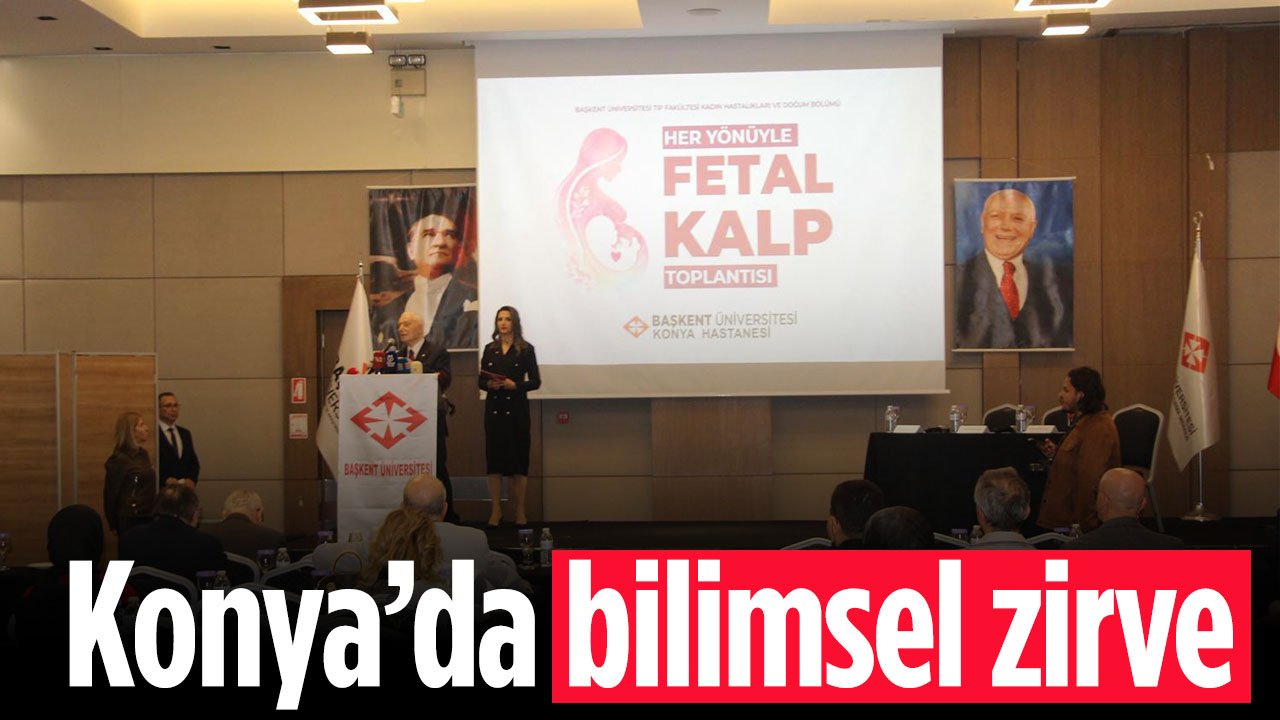 Başkent Üniversitesi Konya Hastanesi’nde "Her Yönüyle Fetal Kalp" konuşuldu