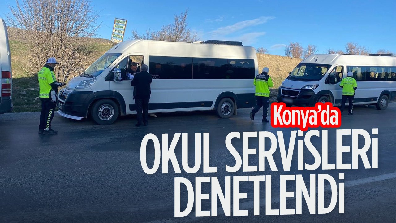 Konya'da okul servis araçları denetlendi