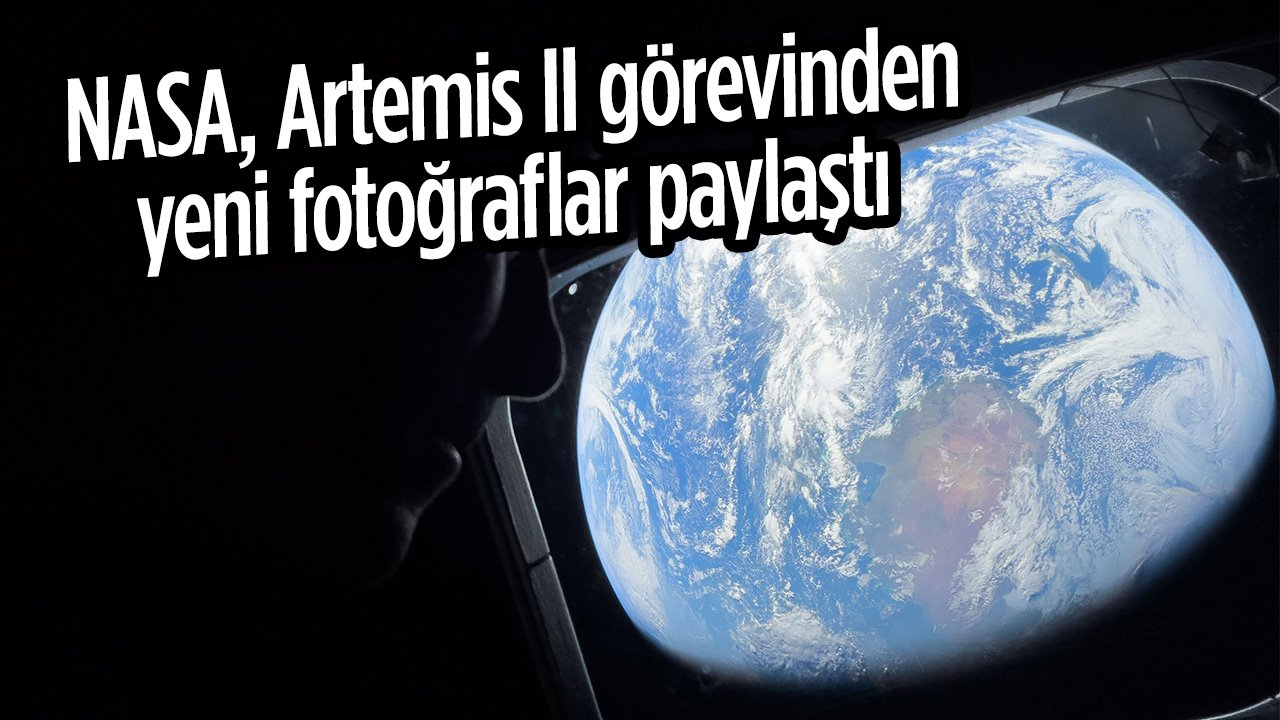 NASA, Artemis II görevinden yeni fotoğraflar yayınladı