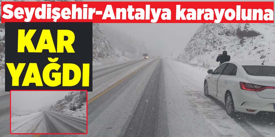 Seydişehir-Antalya karayoluna kar yağdı