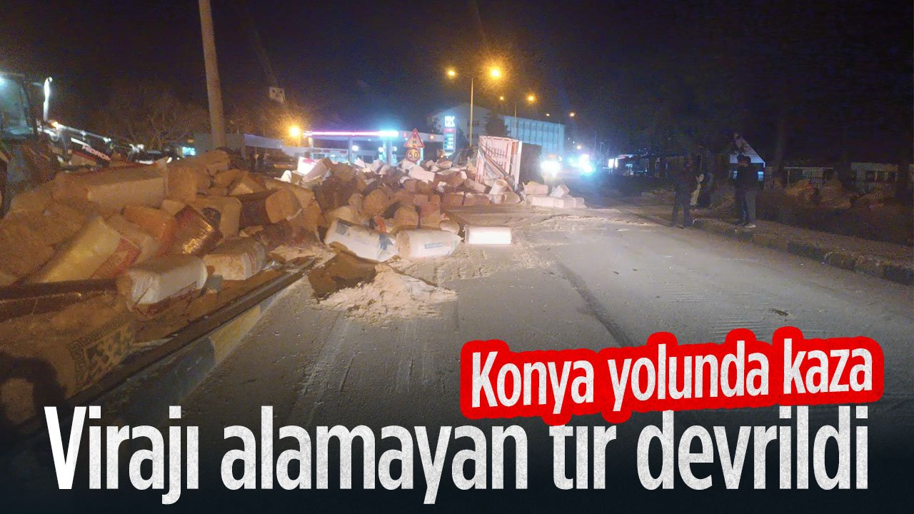 Konya yolunda kaza: Virajı alamayan tır devrildi: 1 yaralı