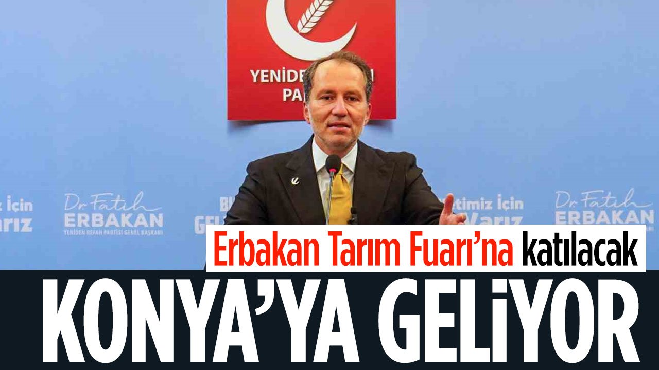 Fatih Erbakan Konya'ya geliyor