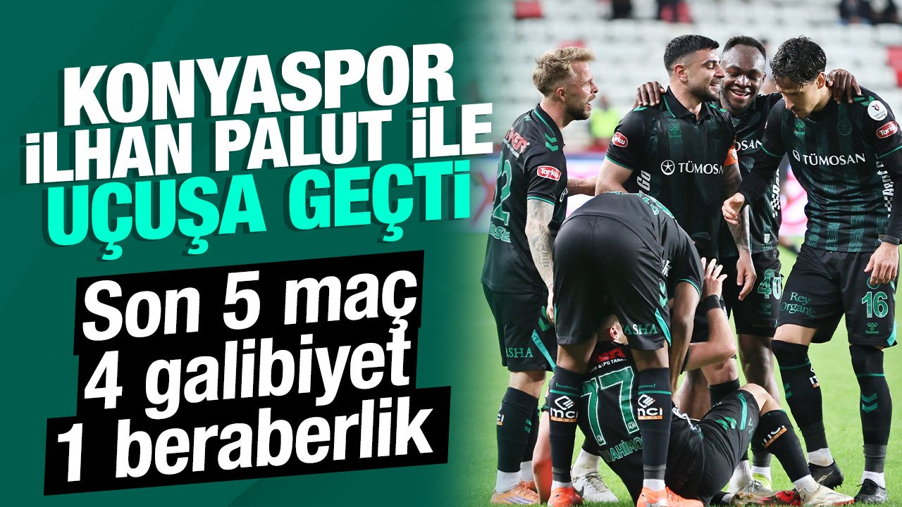 Konyaspor İlhan Palut ile uçuşa geçti: Son 5 maç 13 puan