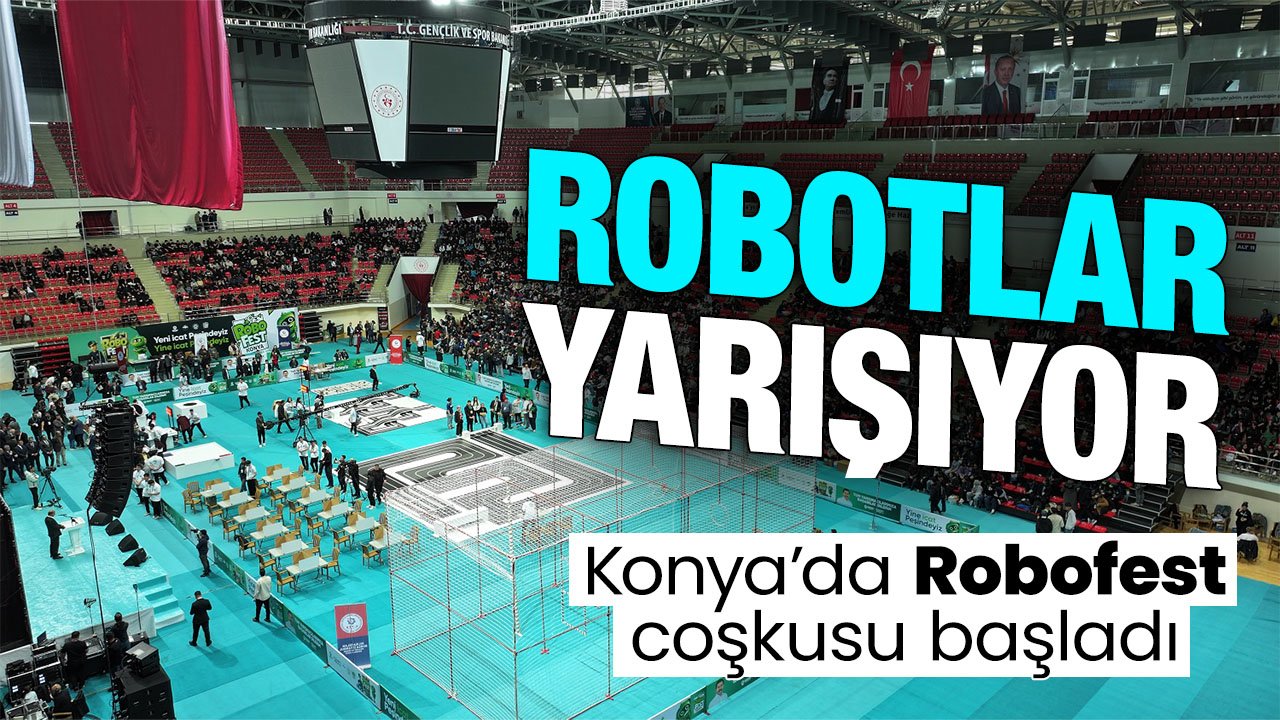 917 robotun yarıştığı Robofest, Konya'da kapılarını açtı
