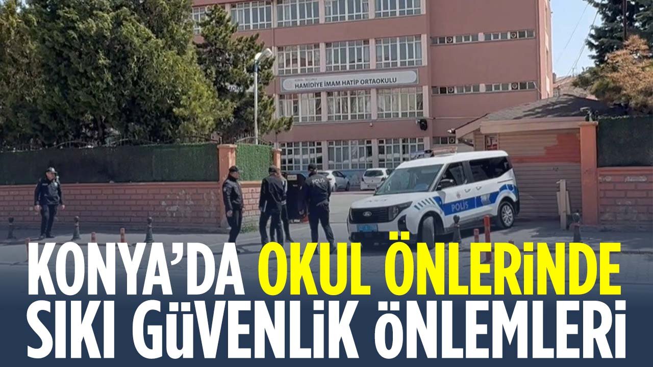 Konya'da okul önderinde sıkı güvenlik önlemi