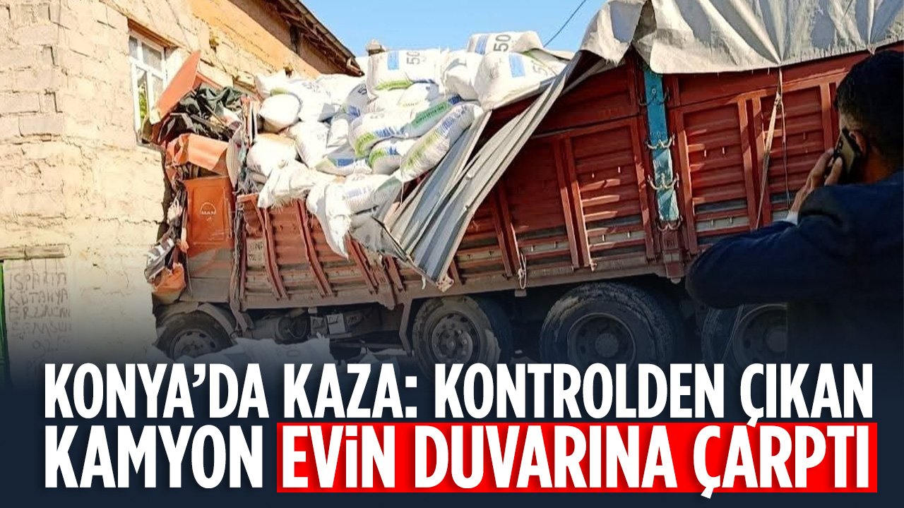 Konya'da duvara çarpan kamyonun sürücüsü hava ambulansıyla hastaneye kaldırıldı