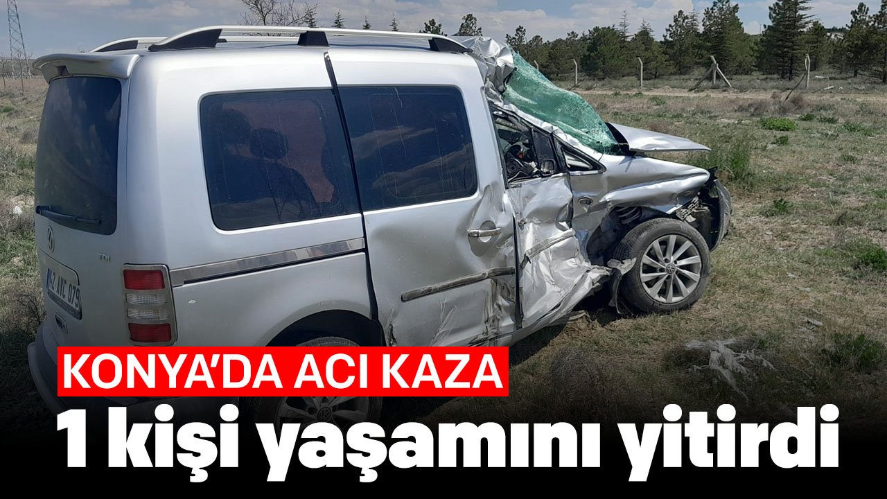 Konya'da tır ile hafif ticari araç çarpıştı: 1 kişi yaşamını yitirdi