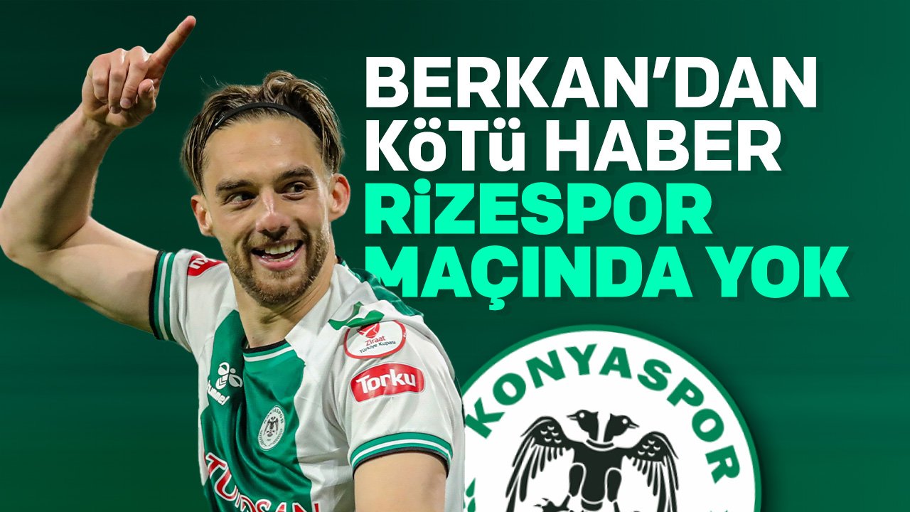 Berkan Kutlu'dan Konyaspor'a kötü haber: Rizespor maçında forma giyemeyecek