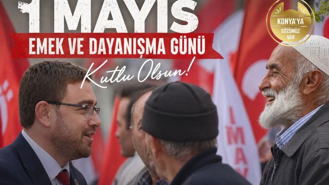 BBP Konya İl Başkanı Seyit Özcan’dan 1 Mayıs Mesajı: "Emek, İnsan Onurunun Temelidir"