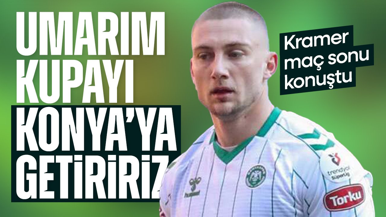 Konyaspor'un golcüsü Kramer'den Kupa sözleri