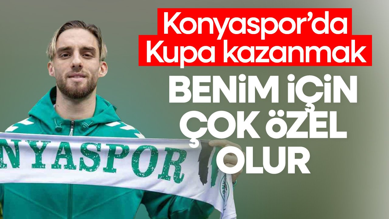 "Konyaspor'da da Kupa kazanmak benim için çok özel olur"