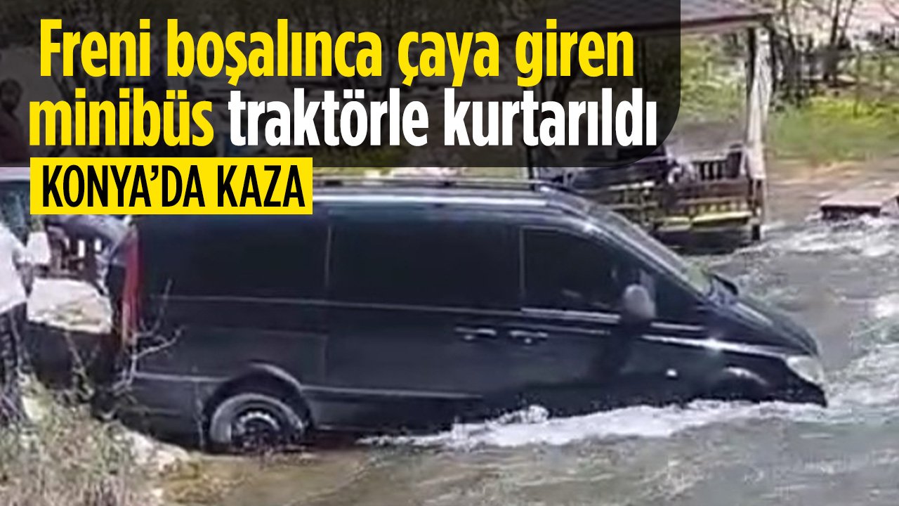 Konya'da freni boşalınca çaya giren minibüs traktör yardımıyla kurtarıldı