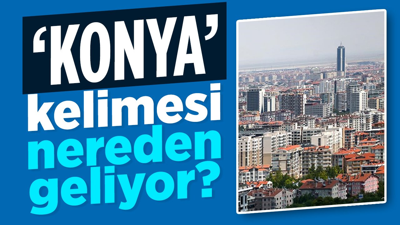 Konya kelimesi nereden geliyor?