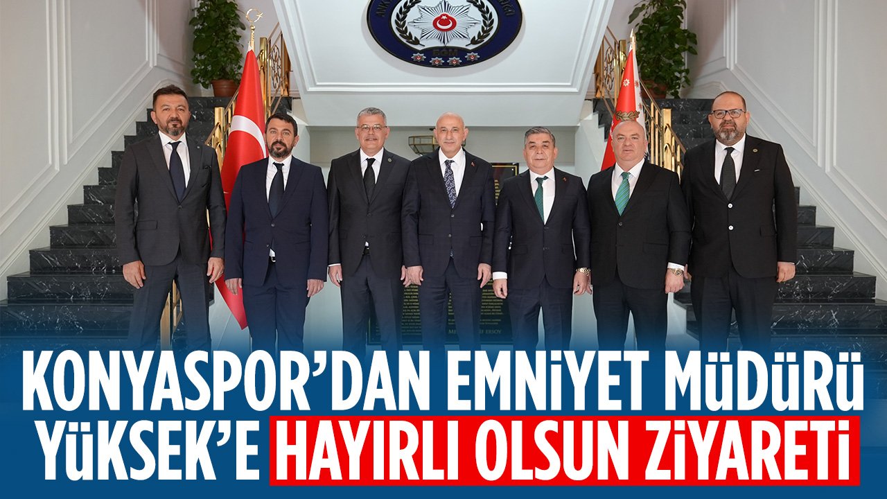 Konyaspor Yönetiminden Emniyet Müdürü Yüksek'e hayırlı olsun ziyareti