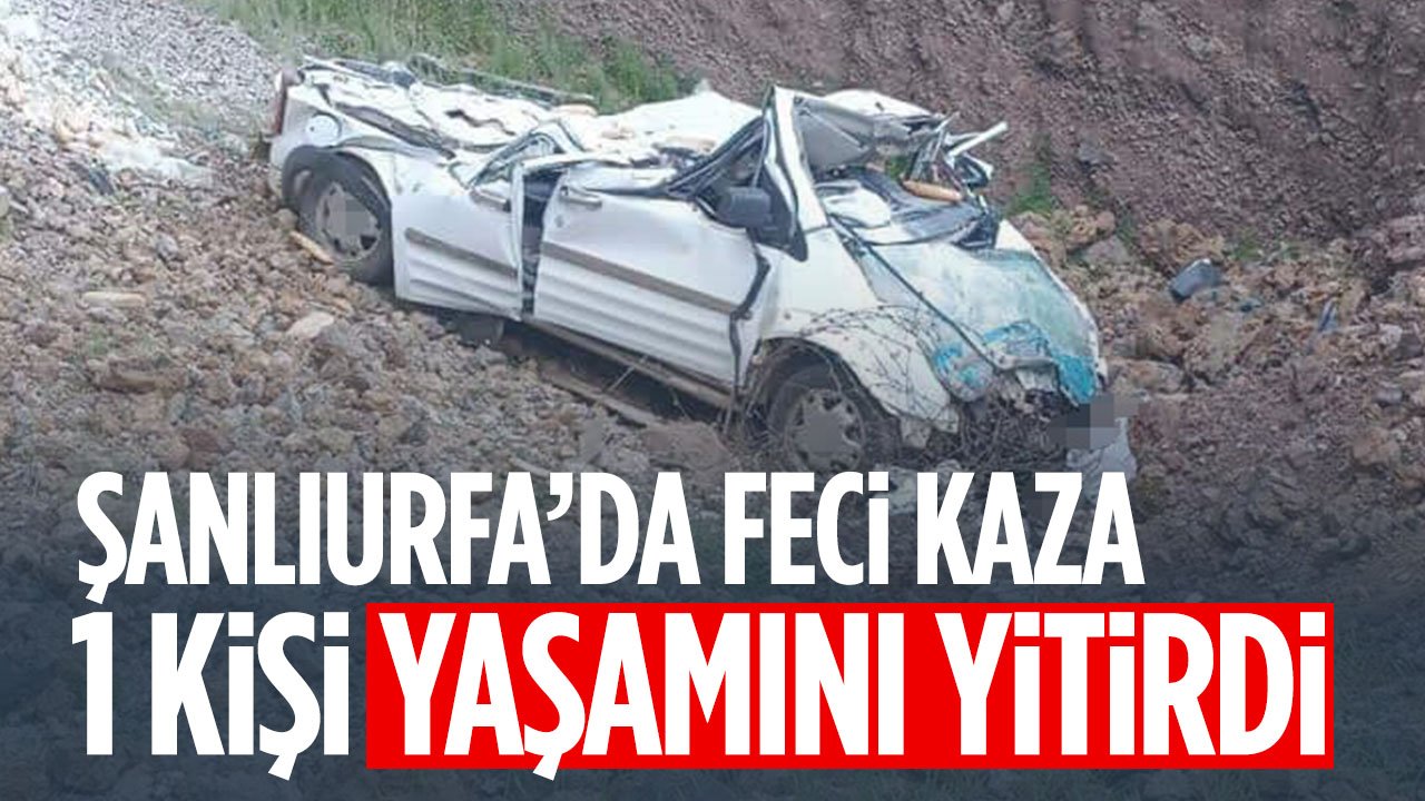 Şanlıurfa'da feci kaza: 1 can kaybı