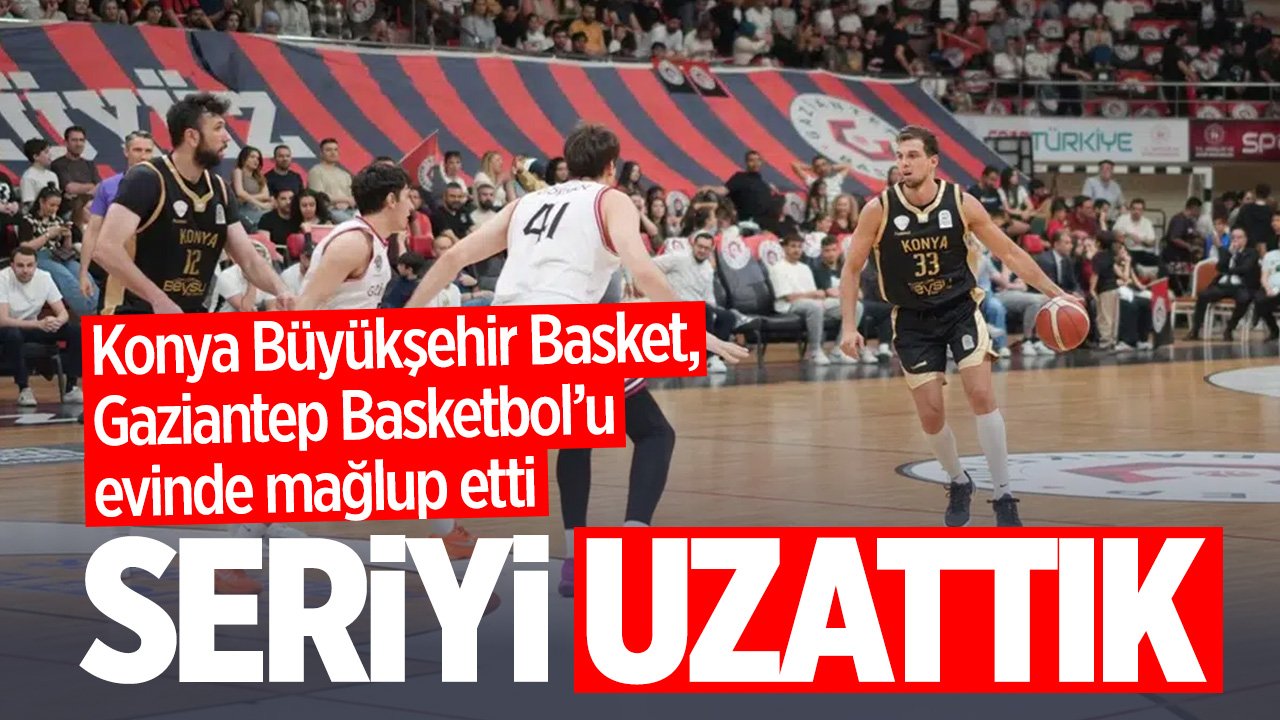 Konya Büyükşehir Basket Gaziantep'i evinde mağlup etti: Seride durum eşitlendi