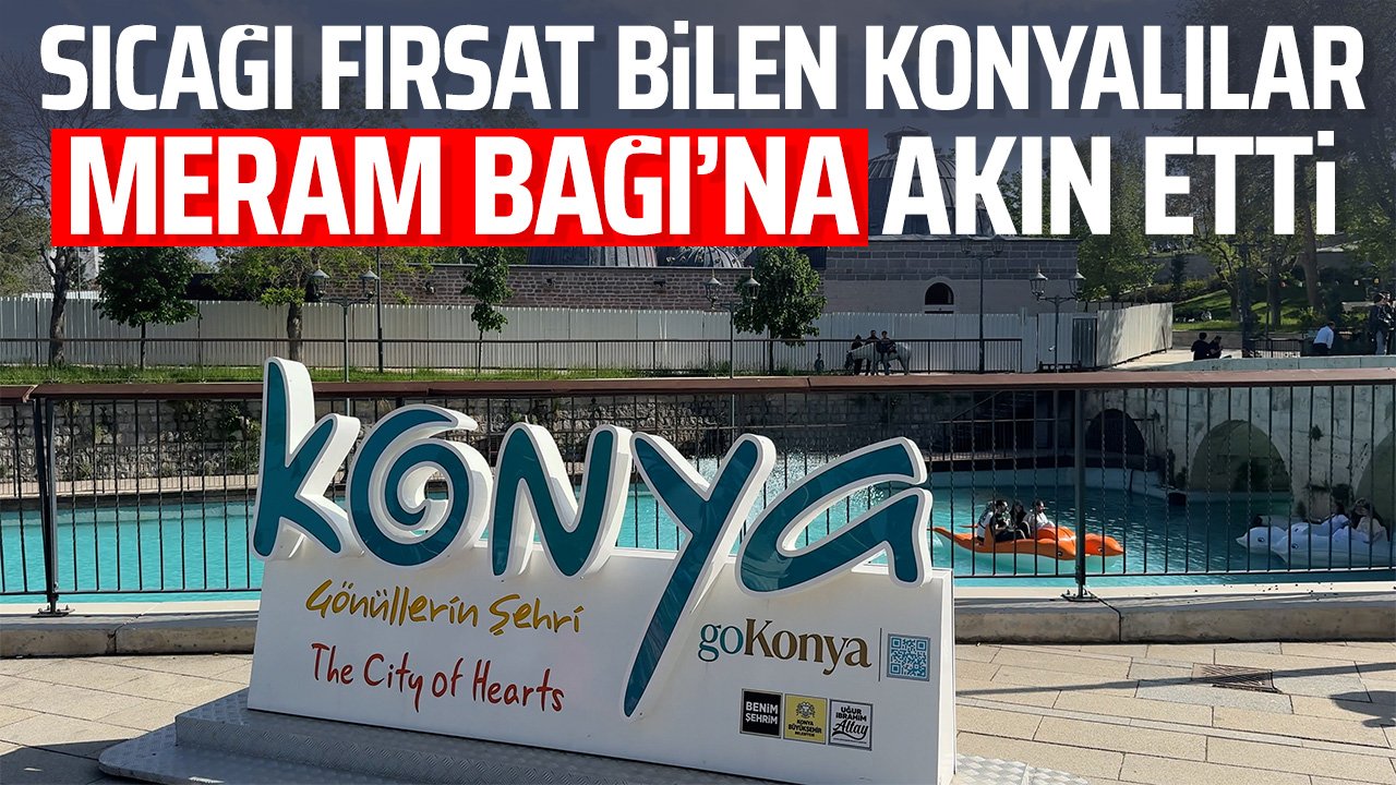 Konya'da vatandaşlar Meram Bağları'nda yoğunluk oluşturdu