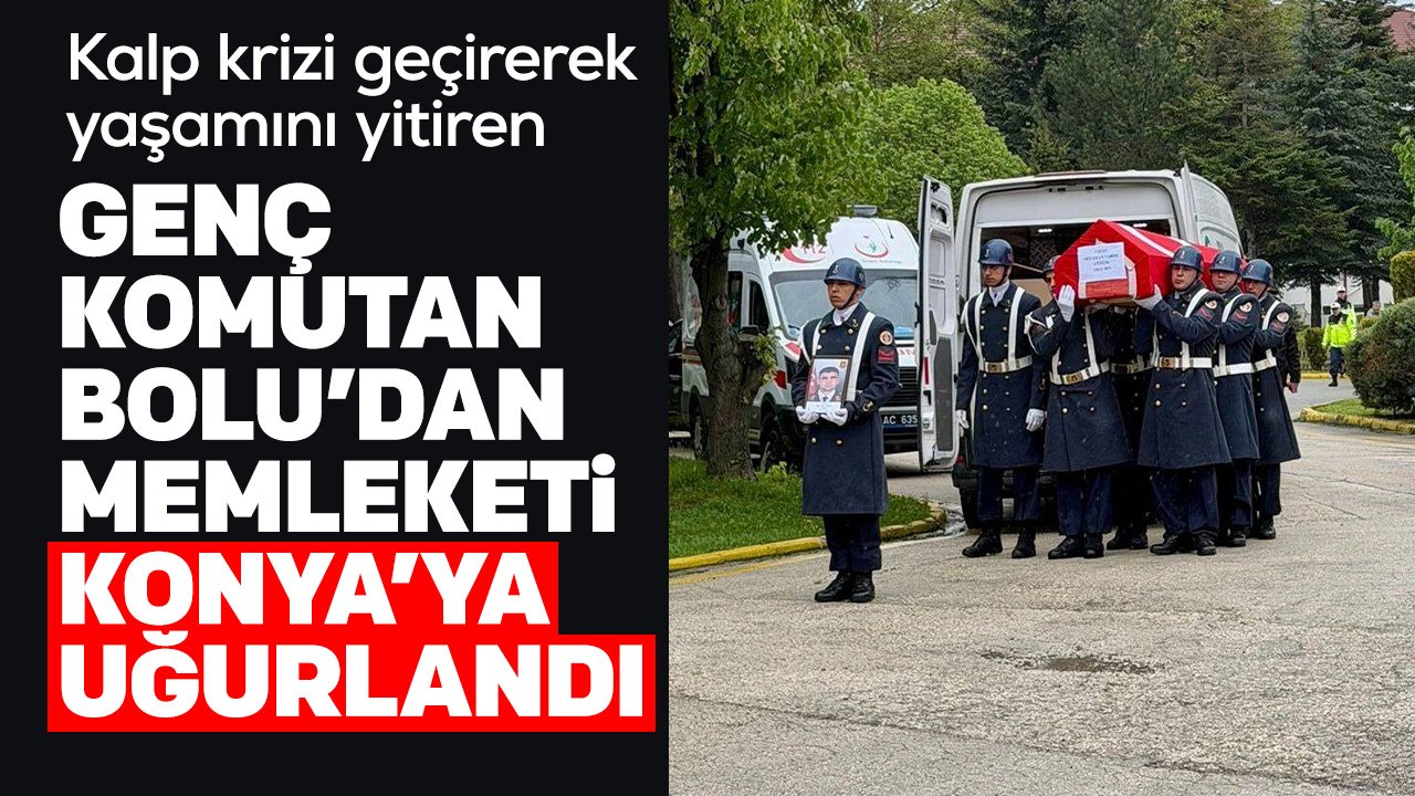 Kalp krizi geçirerek yaşamını yitiren genç komutan memleketi Konya'ya uğurlandı