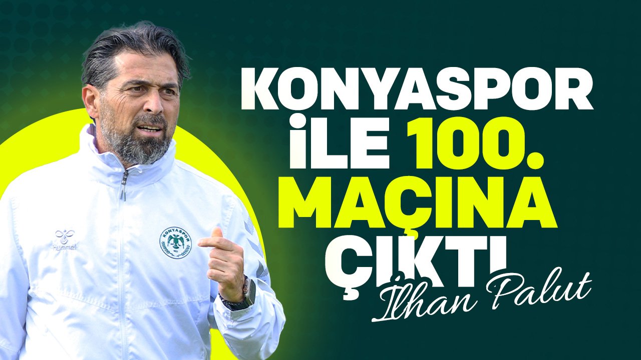 İlhan Palut Konyaspor'un başındaki 100. maçına çıktı