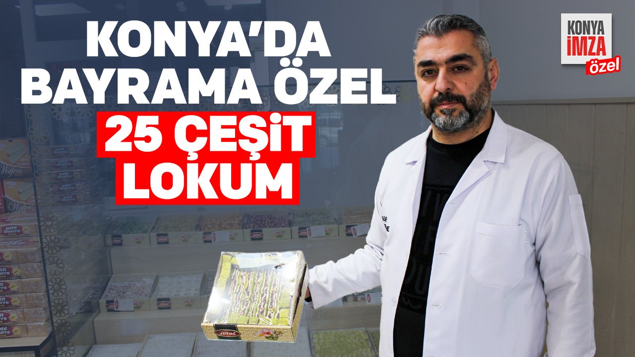 Konya'da tanınan firma hazırlıklarını tamamladı: Bayrama özel 25 çeşit lokum ile raflarda