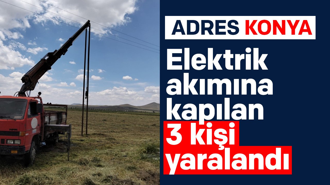 Konya'da elektrik akımına kapılan 3 kişi yaralandı