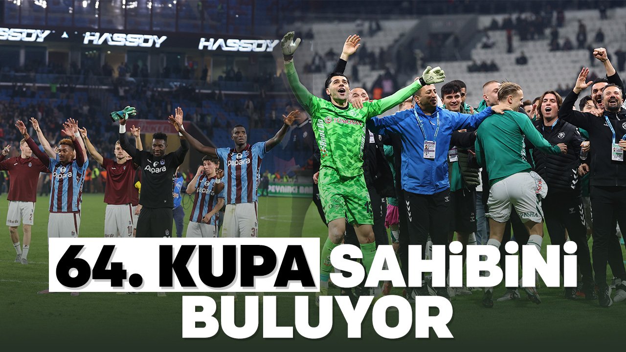 64. Ziraat Türkiye Kupası sahibini buluyor: Finalde Konyaspor ile Trabzonspor karşı karşıya gelecek