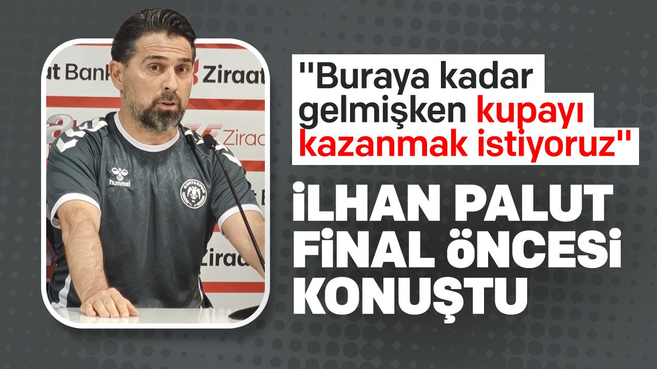 İlhan Palut: Çok mücadele etmemiz gerekiyor