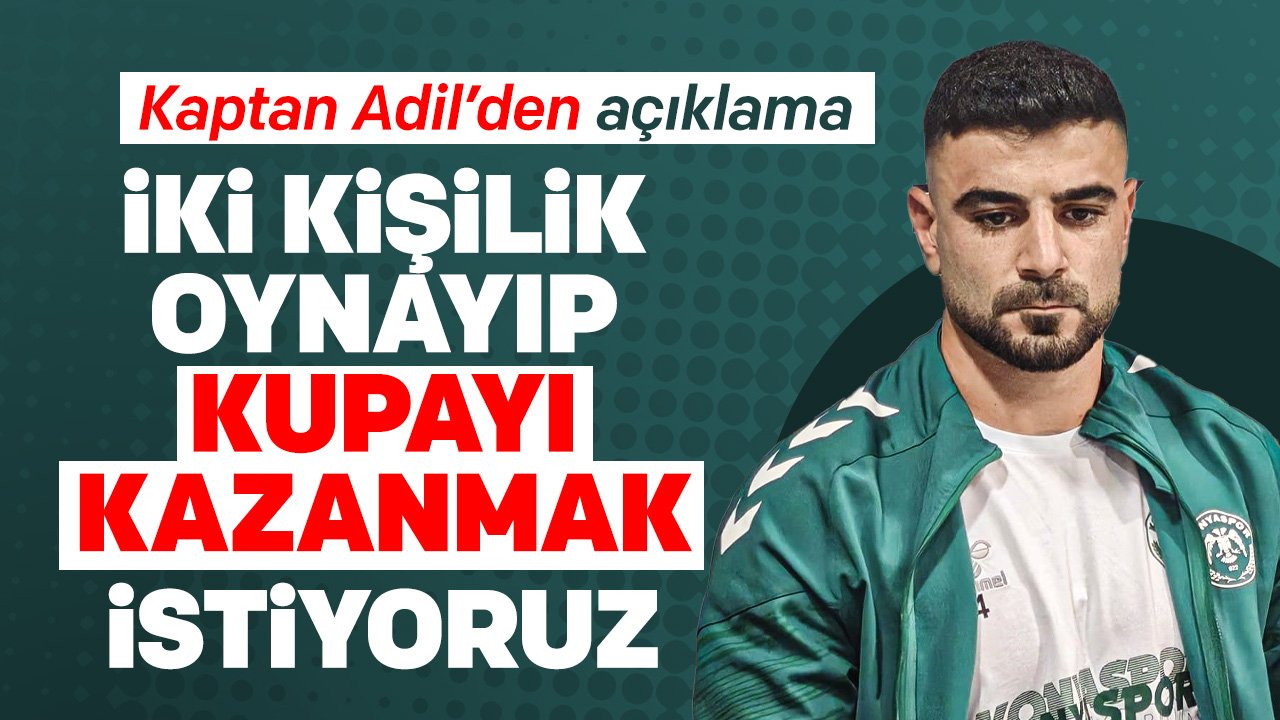 Konyaspor kaptanı Adil Demirbağ Kupayı Konya'ya götürmek istiyor