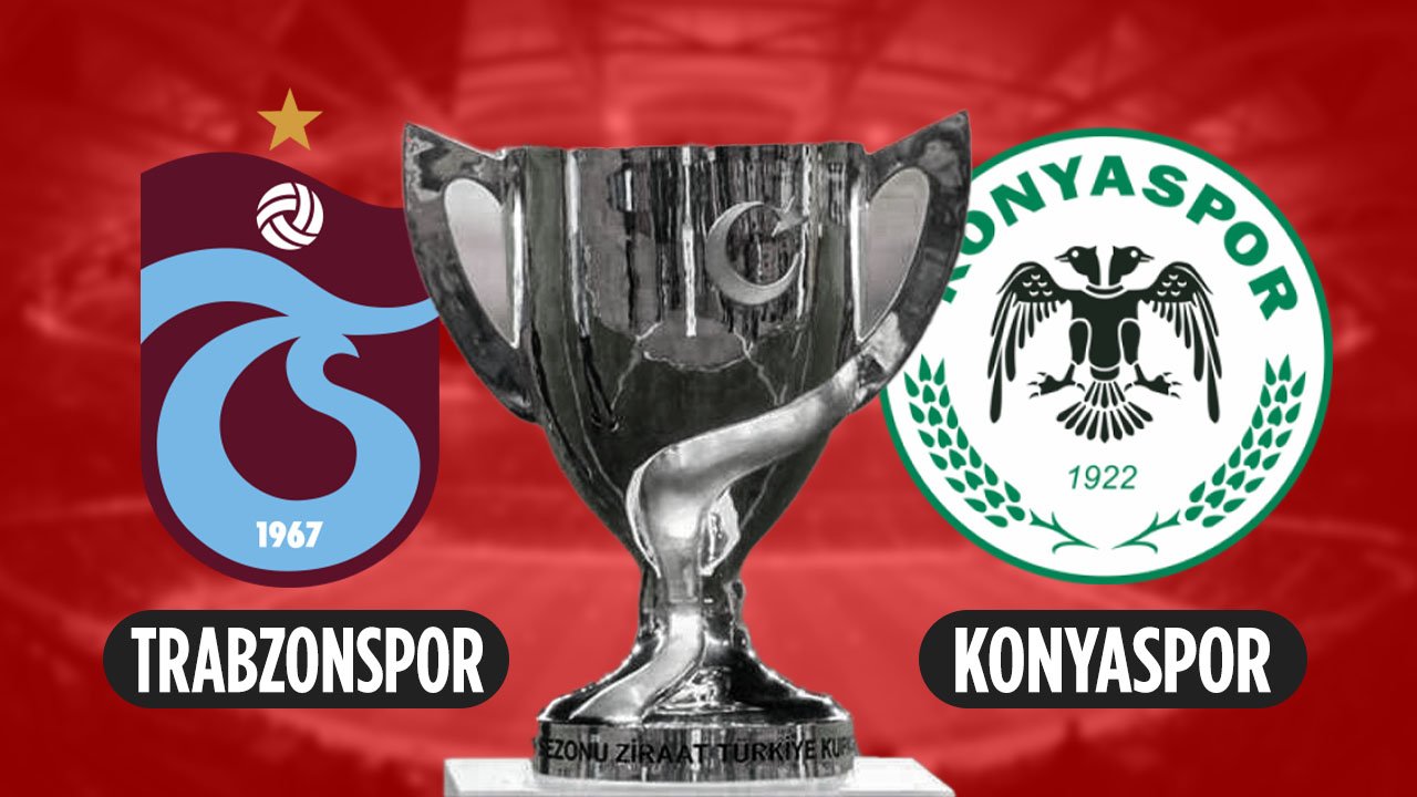 Ziraat Türkiye Kupası Finali Trabzonspor - Konyaspor maçı ne zaman nerede hangi kanalda?