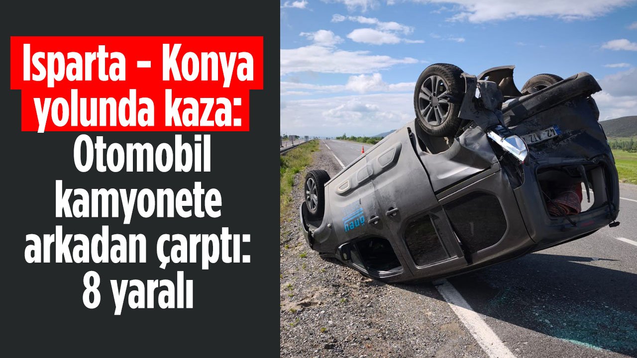 Isparta - Konya yolunda kaza: 8 kişi yaralandı