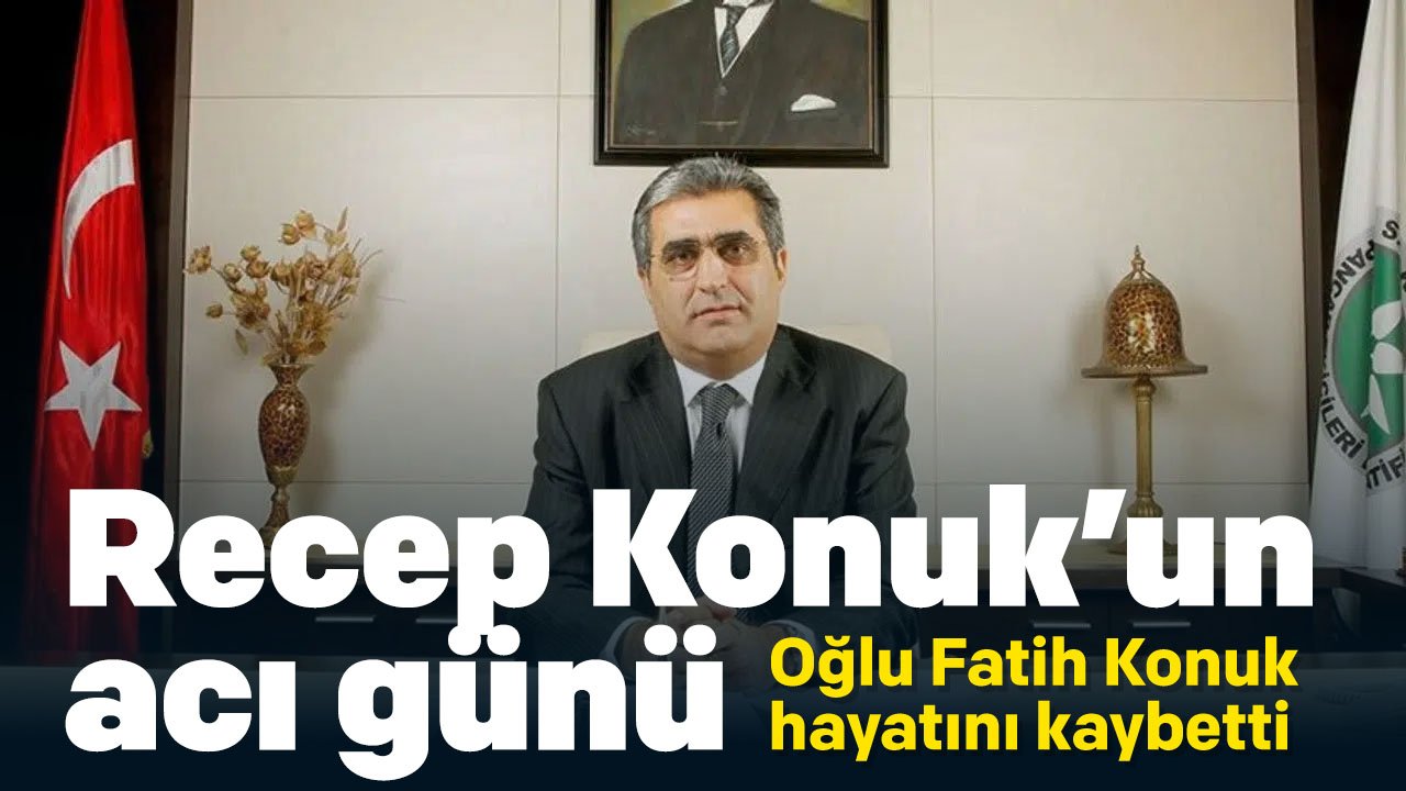 PANKOBİRLİK Eski Başkanı Recep Konuk’un acı günü: Oğlu hayatını kaybetti