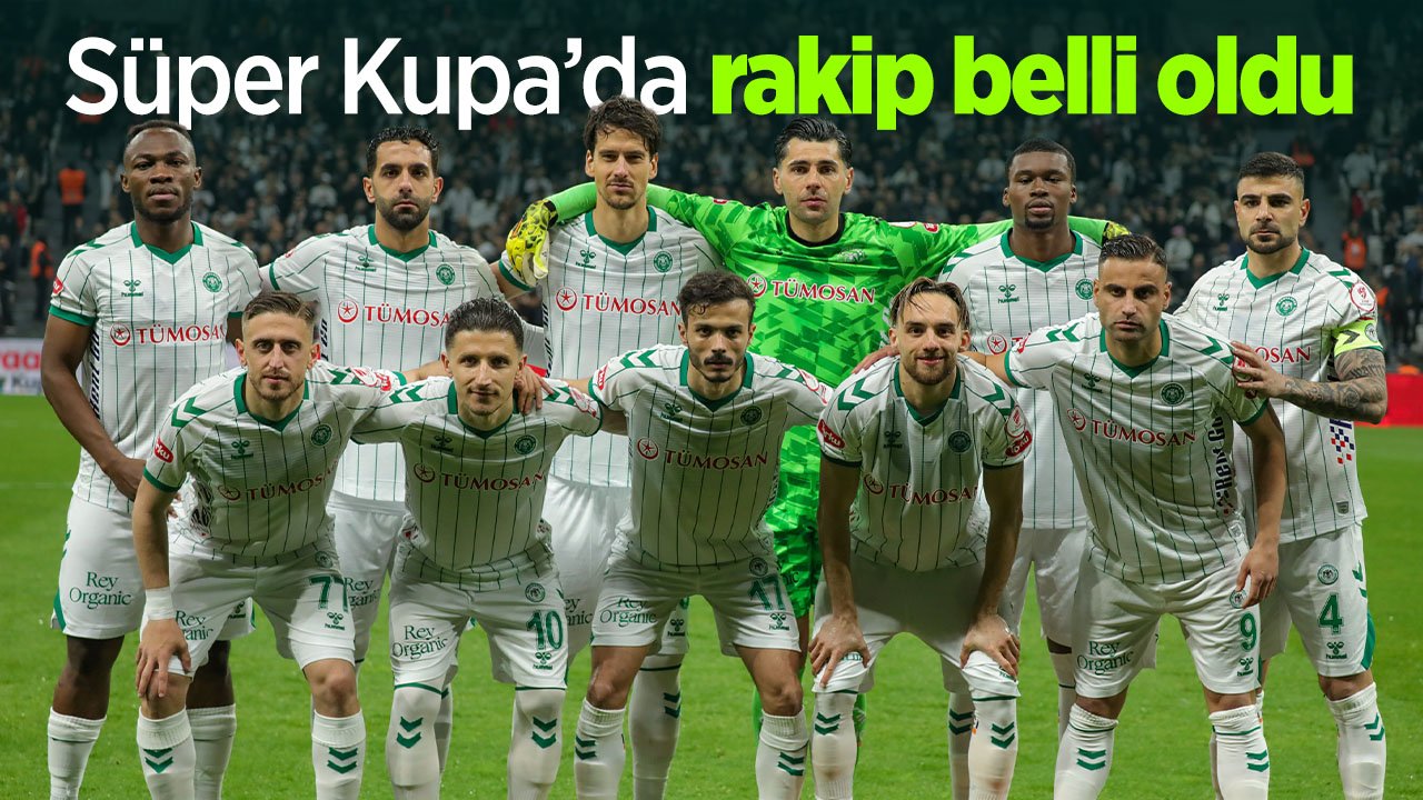 Süper Kupa eşleşmeleri belli oldu! İşte Konyaspor'un Süper Kupa'daki rakibi