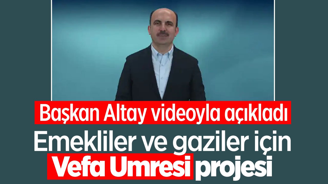Başkan Altay Vefa Umresi Projesi'ni duyurdu
