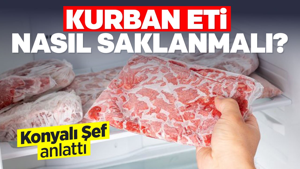Kurban Eti Nasıl Dinlendirilir, Saklanır, En Lezzetli Şekilde Nasıl Değerlendirilir? Konyalı şef açıkladı