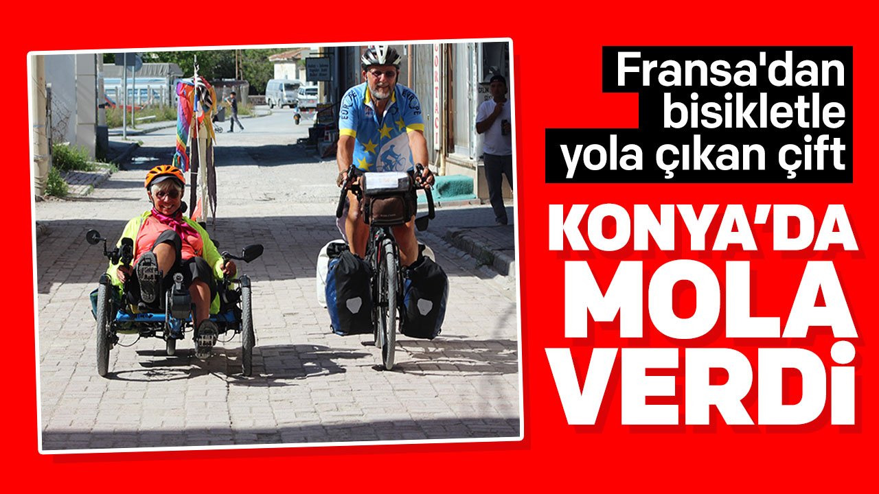 Fransa'dan yola çıkan çift, Konya'da mola verdi: "Bu misafirperverliği birçok ülkede görmek mümkün değil"