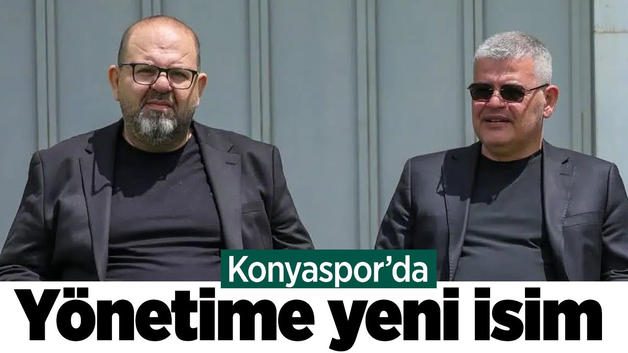 Konyaspor'da yönetime yeni isim dahil oldu