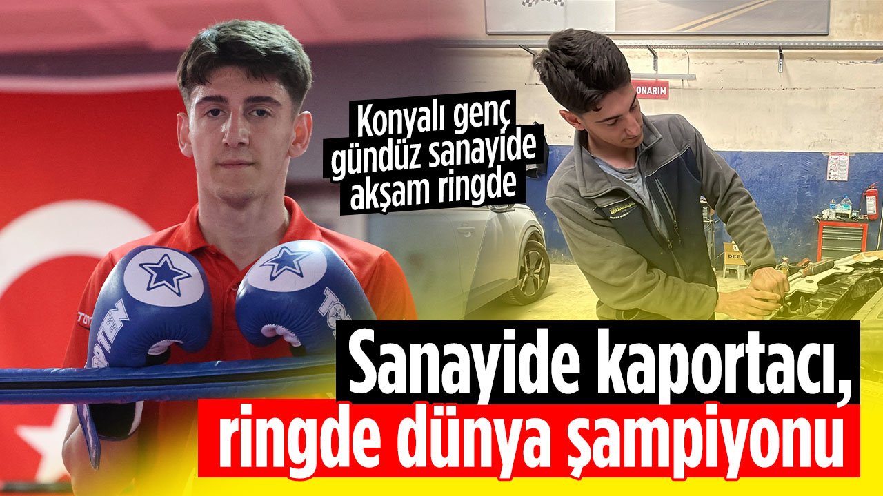 Konyalı genç gündüz sanayide kaportacı akşam ringde dünya şampiyonu