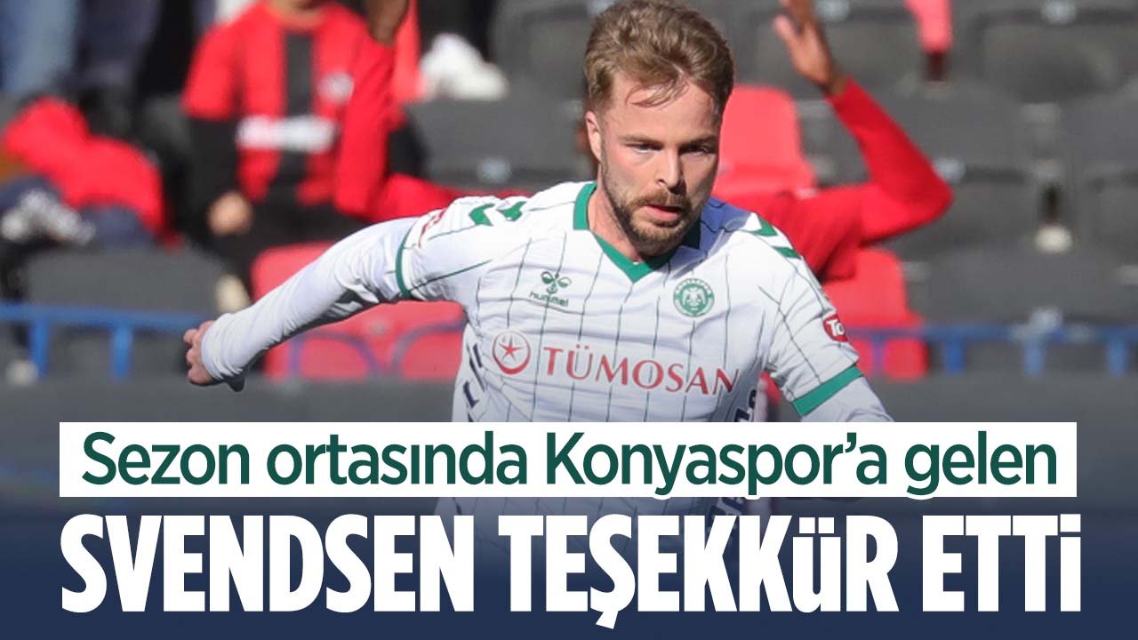 Sezon ortasında Konyaspor'a gelen Svendsen'den teşekkür