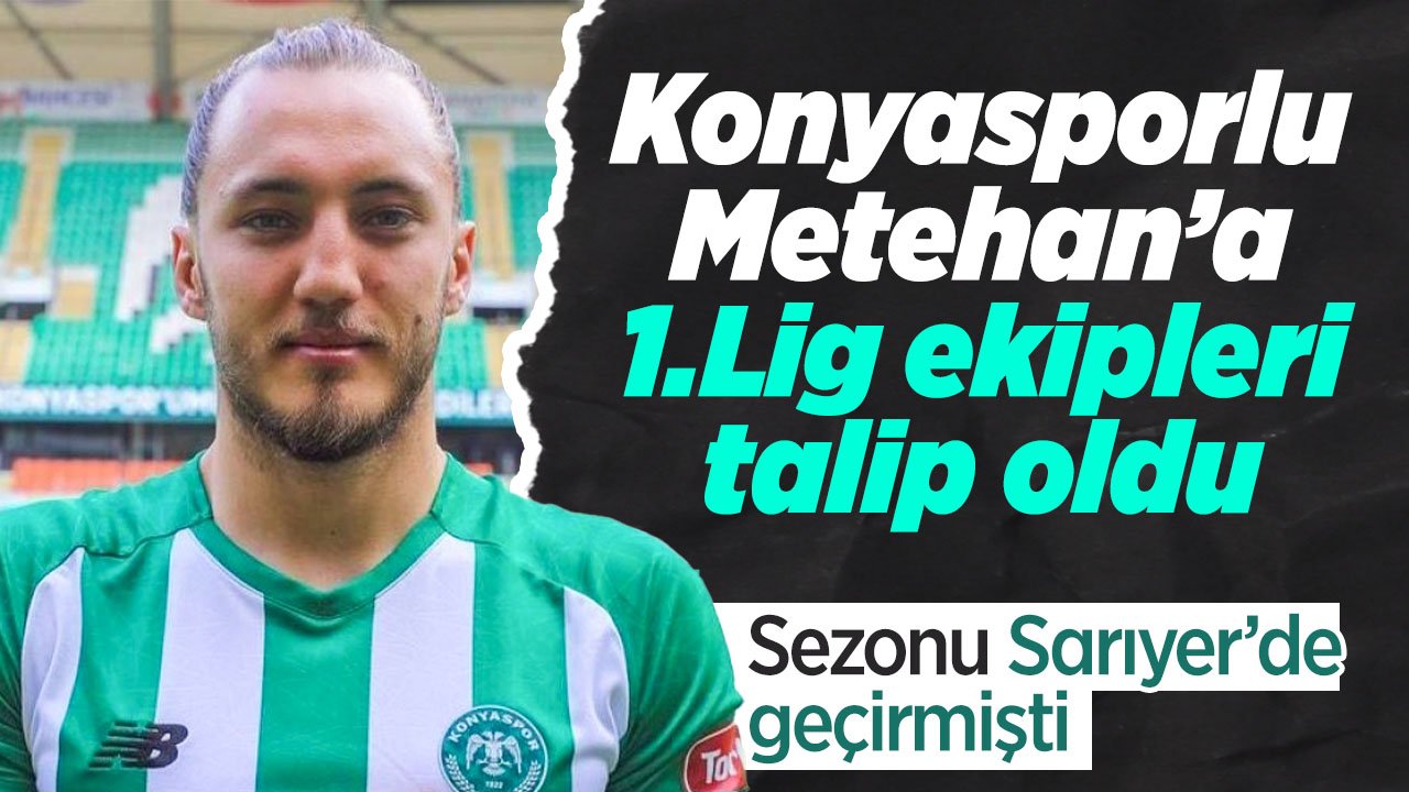 1. Lig'e yeni yükselen ekip Konyasporlu Metehan'ı transfer etmek istiyor