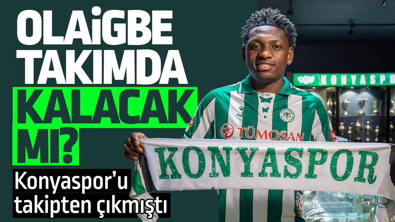 Konyaspor'da Olaigbe takımda kalacak mı?