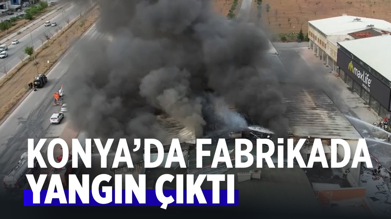 SON DAKİKA: Konya'da fabrikada yangın