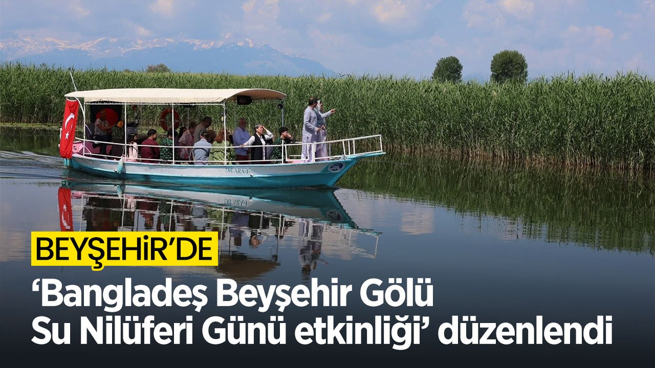 Geleneksel hale gelen Bangladeş Beyşehir Gölü Su Nilüferi Günü etkinliklerinin üçüncüsü düzenlendi